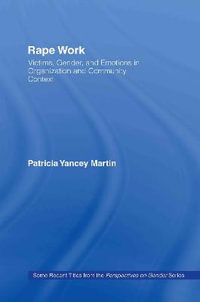 Rape Work : Victims, Gender, and Emotions in Organization and Community Context - Patricia Yancey Martin