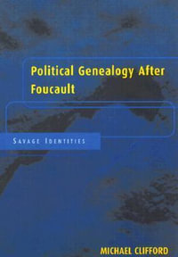 Political Genealogy After Foucault : Savage Identities - Michael Clifford