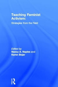 Teaching Feminist Activism : Strategies from the Field - Nancy A. Naples