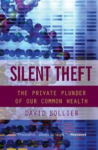 Silent Theft : The Private Plunder of Our Common Wealth - David Bollier