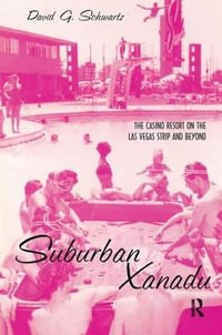 Suburban Xanadu : The Casino Resort on the Las Vegas Strip and Beyond - David Schwartz G