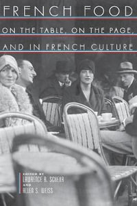 French Food : On the Table, On the Page, and in French Culture - Allen S. Weiss