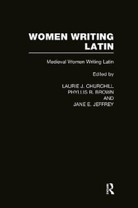 Women Writing Latin : Medieval Modern Women Writing Latin - Laurie J. Churchill