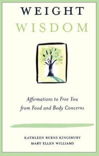 Weight Wisdom : Affirmations to Free You from Food and Body Concerns - Kathleen Burns Kingsbury