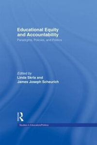 Educational Equity and Accountability : Paradigms, Policies, and Politics - Linda Skrla