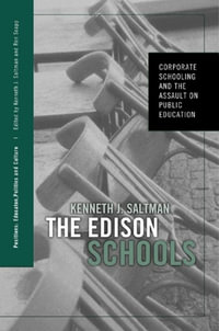 The Edison Schools : Corporate Schooling and the Assault on Public Education - Kenneth J. Saltman