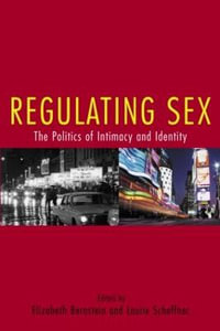 Regulating Sex : The Politics of Intimacy and Identity - Elizabeth Bernstein