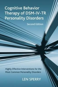 Cognitive Behavior Therapy of DSM-IV-TR Personality Disorders : Highly Effective Interventions for the Most Common Personality Disorders, Second Edition - Len Sperry