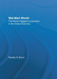 Wal-Mart World : The World's Biggest Corporation in the Global Economy - Stanley D. Brunn