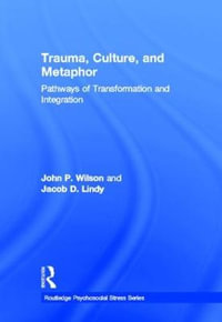 Trauma, Culture, and Metaphor : Pathways of Transformation and Integration - John P. Wilson