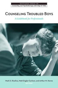 Counseling Troubled Boys : A Guidebook for Professionals - Mark S. Kiselica