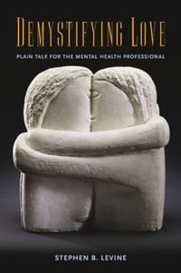 Demystifying Love : Plain Talk for the Mental Health Professional - Stephen B. Levine