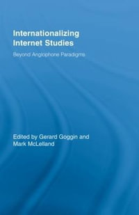 Internationalizing Internet Studies : Beyond Anglophone Paradigms - Gerard Goggin