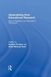 Generalizing from Educational Research : Beyond Qualitative and Quantitative Polarization - Kadriye Ercikan