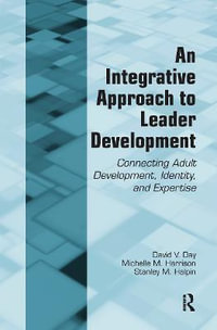 An Integrative Approach to Leader Development : Connecting Adult Development, Identity, and Expertise - David V. Day