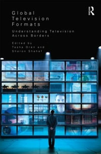 Global Television Formats : Understanding Television Across Borders - Sharon Shahaf