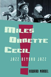 Miles, Ornette, Cecil : Jazz Beyond Jazz - Howard Mandel