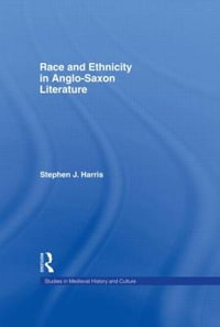 Race and Ethnicity in Anglo-Saxon Literature : Studies in Medieval History and Culture, 24 - Stephen Harris