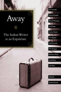 Away : The Indian Writer as an Expatriate - Amitava Kumar