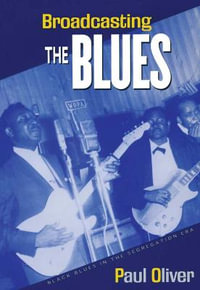 Broadcasting the Blues : Black Blues in the Segregation Era - Paul Oliver