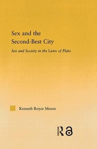 Sex and the Second-Best City : Sex and Society in the Laws of Plato - Kenneth Royce Moore