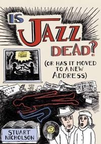 Is Jazz Dead? : Or Has It Moved to a New Address - Stuart Nicholson