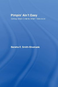 Pimpin' Ain't Easy : Selling Black Entertainment Television - Beretta E. Smith-Shomade