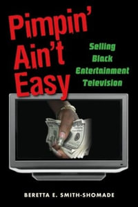 Pimpin' Ain't Easy : Selling Black Entertainment Television - Beretta E. Smith-Shomade