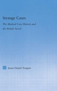 Strange Cases : The Medical Case History and the British Novel - Jason Tougaw