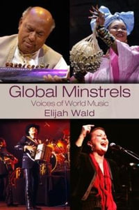 Global Minstrels : Voices of World Music - Elijah Wald