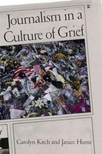 Journalism in a Culture of Grief - Carolyn Kitch