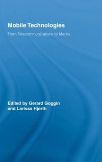 Mobile Technologies : From Telecommunications to Media - Gerard Goggin