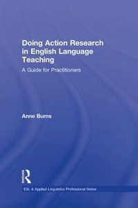 Doing Action Research in English Language Teaching : A Guide for Practitioners - Anne  Burns