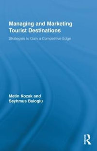 Managing and Marketing Tourist Destinations : Strategies to Gain a Competitive Edge - Metin Kozak