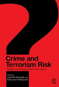 Crime and Terrorism Risk : Studies in Criminology and Criminal Justice - Leslie W. Kennedy