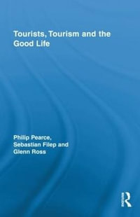 Tourists, Tourism and the Good Life : Routledge Advances in Tourism - Philip Pearce