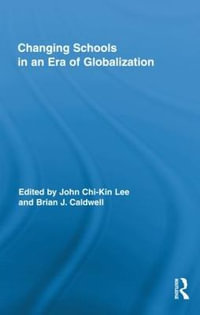 Changing Schools in an Era of Globalization : Routledge Research in Education - John Chi-Kin Lee