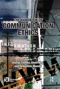 The Handbook of Communication Ethics : ICA Handbook Series - George Cheney