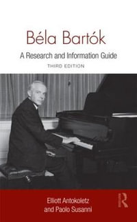 B©la Bart³k : A Research and Information Guide - Elliott Antokoletz