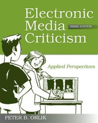 Electronic Media Criticism : Applied Perspectives - Peter B.  Orlik