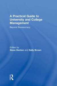 A Practical Guide to University and College Management : Beyond Bureaucracy - Steve Denton