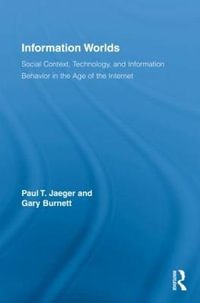 Information Worlds : Behavior, Technology, and Social Context in the Age of the Internet - Paul T. Jaeger