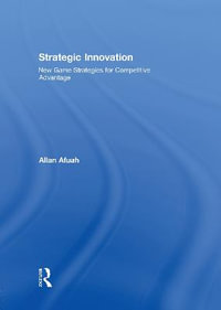 Strategic Innovation : New Game Strategies for Competitive Advantage - Allan Afuah