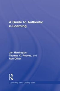 A Guide to Authentic e-Learning : Connecting with E-learning - Jan Herrington