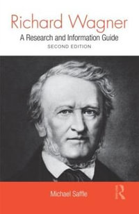 Richard Wagner : A Research and Information Guide - Michael Saffle