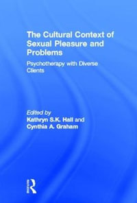 The Cultural Context of Sexual Pleasure and Problems : Psychotherapy with Diverse Clients - Kathryn S. K. Hall