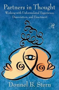 Partners in Thought : Working with Unformulated Experience, Dissociation, and Enactment - Donnel B. Stern