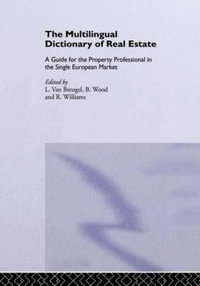 The Multilingual Dictionary of Real Estate : A guide for the property professional in the Single European Market<BR>English; French; German; Spanish; Italian; Dutch - Bernadette C. Williams