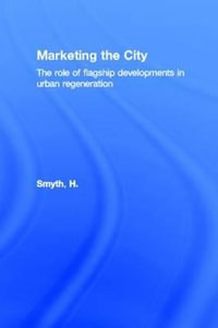 Marketing the City : The role of flagship developments in urban regeneration - H. Smyth