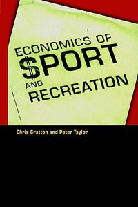 The Economics of Sport and Recreation : An Economic Analysis - Peter Taylor